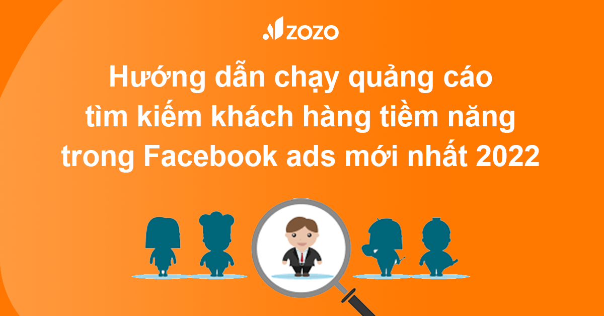 Hướng dẫn chạy quảng cáo tìm kiếm khách hàng tiềm năng trong Facebook ads mới nhất 2022